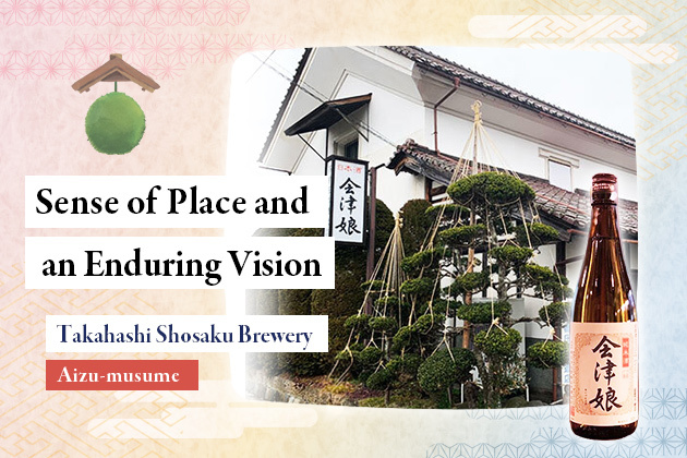 Aizu Musume, Sake Infused with a Sense of Place and an Enduring Vision — Takahashi Shosaku Brewery, Fukushima